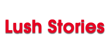 lush stories